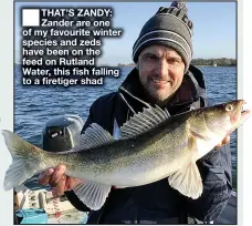  ??  ?? ■
THAT’S ZANDY: Zander are one of my favourite winter species and zeds have been on the feed on Rutland Water, this fish falling to a firetiger shad