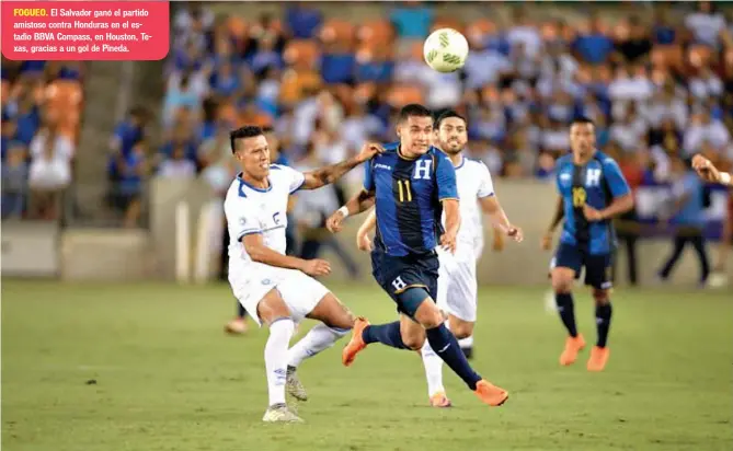  ??  ?? El Salvador ganó el partido amistoso contra Honduras en el estadio BBVA Compass, en Houston, Texas, gracias a un gol de Pineda.