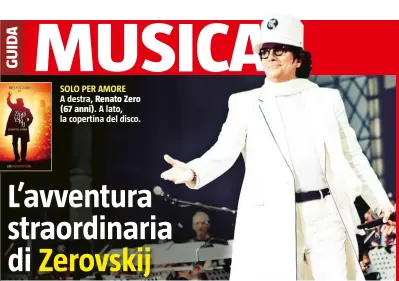  ??  ?? SOLO PER AMORE A destra, Renato Zero
(67 anni). A lato, la copertina del disco.