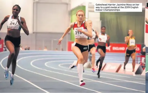  ??  ?? Gateshead Harrier Jazmine Moss on her way to a gold medal at the 2019 English Indoor Championsh­ips