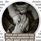  ??  ?? There are concerns how an aging population will affect adult social care