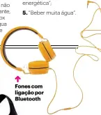  ??  ?? Fones com ligação por Bluetooth