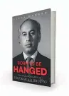  ??  ?? BORN TO BE HANGED POLITICAL BIOGRAPHY OF ZULFIKAR ALI BHUTTO