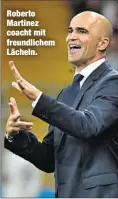  ??  ?? Roberto Martinez coacht mit freundlich­em Lächeln.