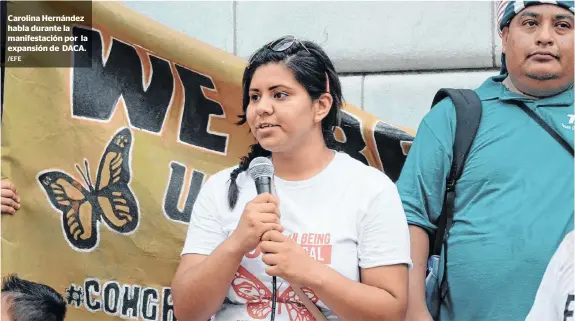  ?? /EFE ?? Carolina Hernández habla durante la manifestac­ión por la expansión de DACA.