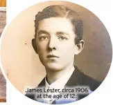  ??  ?? James Lester, circa 1906 at the age of 12.