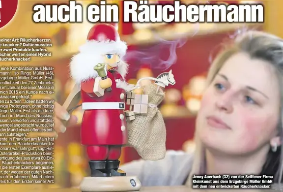  ??  ?? Jenny Auerbach (32) von der Seiffener Firma Kleinkunst aus dem Erzgebirge Müller GmbH mit dem neu entwickelt­en Räucherkna­cker.