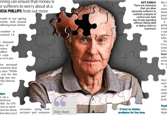  ?? ?? ACT EARLY: There are measures that can allow dementia sufferers to maintain a degree of control over their day-to-day spending without risking debt or falling victim to scammers