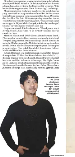  ?? FEDRIK TARIGAN/JAWA POS ?? The Raid. The Hollywood Reporter for Us. full aja Merantau posting screenshot caption. Niiice!!! mention
Thank you so much my big brother. Insya Allah I’ll do my best,’’ emoticon Triple Threat The Night Comes ON DEMAND: Iko Uwais dikabarkan bermain...