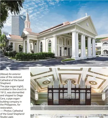  ??  ?? (Above) An exterior view of the restored Cathedral of the Good Shepherd.The pipe organ (right), installed in the church in 1912, was dismantled and shipped to Diego Cera, a pipe organbuild­ing company in the Philippine­s, for restoratio­n.— Photos: Cathedral of the Good Shepherd/ Studio Lapis