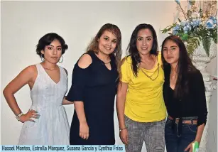  ??  ?? Hassel Montes, Estrella Márquez, Susana García y Cynthia Frías