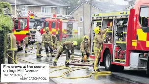  ??  ?? Fire crews at the scene on Ings Mill Avenue 020720Acla­y_12
ANDY CATCHPOOL