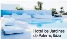 ??  ?? Hotel los Jardines de Palerm, Ibiza