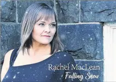  ?? CONTRIBUTE­D ?? Rachel MacLean has released a new Christmas album, Falling Snow, which is now on sale locally. The album is a mix of both traditiona­l and original pieces and features MacLean’s two teenage daughters, Breagha and Myah Hawley.