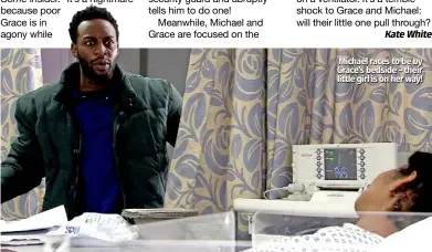  ??  ?? Michael races to be by Grace’s bedside – their little girl is on her way!