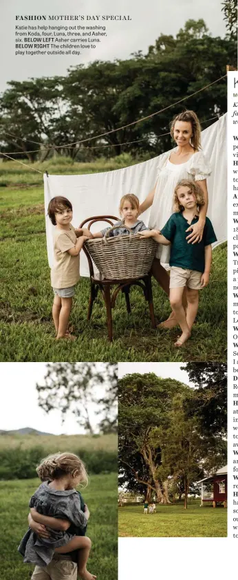  ??  ?? Katie has help hanging out the washing from Koda, four, Luna, three, and Asher, six. BELOW LEFT Asher carries Luna. BELOW RIGHT The children love to play together outside all day.