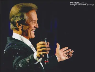  ?? (Courtesy) ?? PAT BOONE: A lot has changed since 1948.