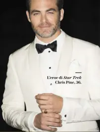  ??  ?? L’eroe di Star Trek Chris Pine, 36.