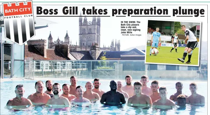  ?? PICTURE: Action Images ?? IN THE SWIM: The Bath City players take a dip and, inset, new signing John Mills
