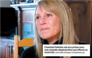  ?? CAPTURE D’ÉCRAN, TVA NOUVELLES ?? Chantale Pelletier est aux prises avec une maladie dégénérati­ve qui affecte sa motricité.