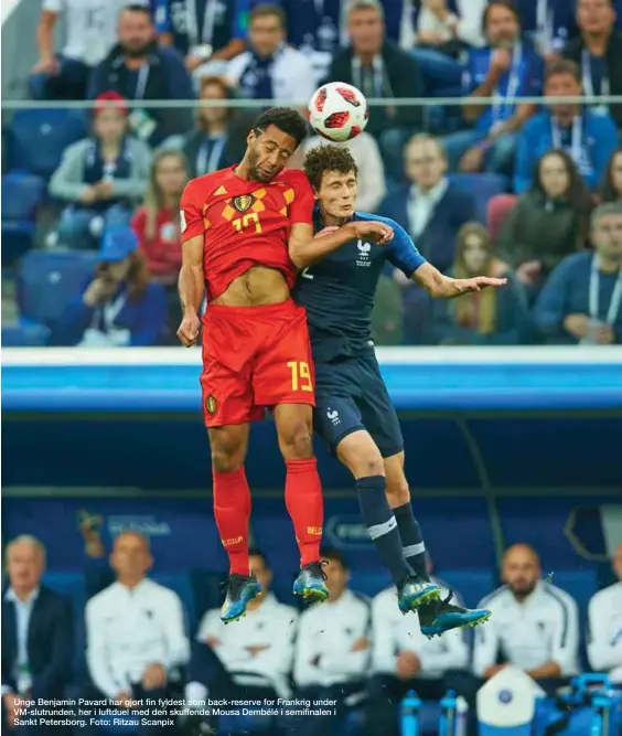  ??  ?? Unge Benjamin Pavard har gjort fin fyldest som back-reserve for Frankrig under VM-slutrunden, her i luftduel med den skuffende Mousa Dembélé i semifinale­n i Sankt Petersborg. Foto: Ritzau Scanpix