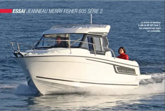  ??  ?? La carène est identique à celle du MF 605 Série 1. Son comporteme­nt marin est confortabl­e.