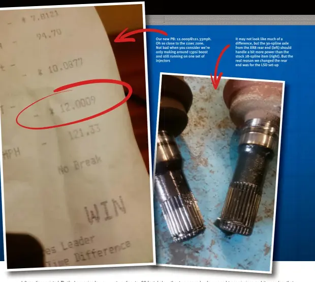  ??  ?? It may not look like much of a difference, but the 30-spline axle from the XR8 rear end (left) should handle a bit more power than the stock 28-spline item (right). But the real reason we changed the rear end was for the LSD set-up Our new PB:...