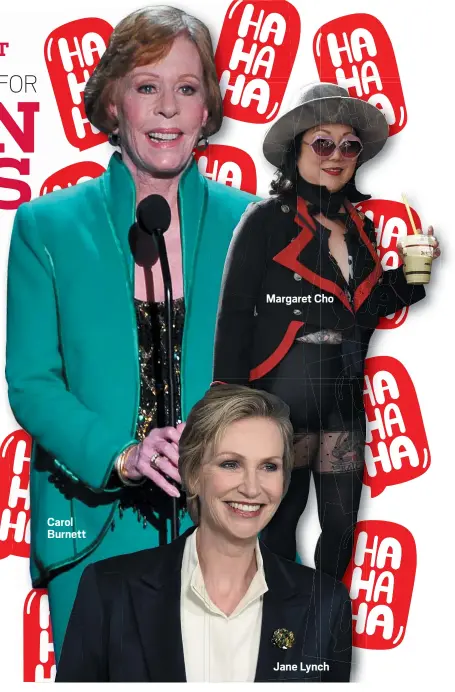  ??  ?? Carol Burnett Margaret Cho Jane Lynch