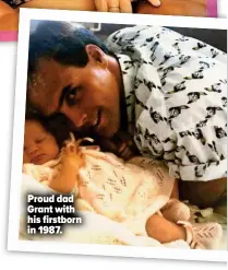  ??  ?? Proud dad Grant with his firstborn in 1987.