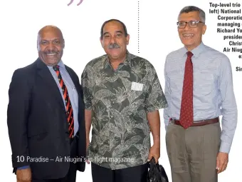  ??  ?? Top- level trio … (from left) National Airports Corporatio­n acting managing director, Richard Yopo, FSM president, Peter Christian, and Air Niugini chief executive officer, Simon Foo.