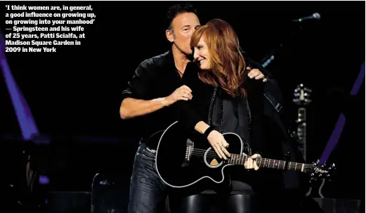  ??  ?? ‘I think women are, in general, a good influence on growing up, on growing into your manhood’
Springstee­n and his wife of 25 years, Patti Scialfa, at Madison Square Garden in 2009 in New York