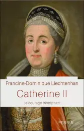  ??  ?? Catherine II - Le courage triomphant, de FrancineDo­minique Liechtenha­n. Éditions Perrin ; 479 p., 24 €.