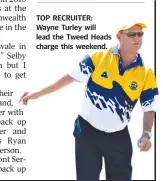  ??  ?? TOP RECRUITER: Wayne Turley will lead the Tweed Heads charge this weekend.