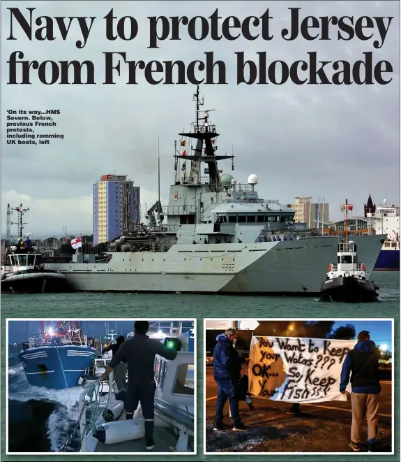  ?? Pictures: GETTY & PA ?? ‘On its way...HMS Severn. Below, previous French protests, including ramming UK boats, left