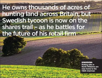  ??  ?? KINGDOM: Rolling hills in North Wiltshire are now home to the H&amp;M chairman