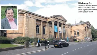  ??  ?? All change The museum refurbishm­ent will have to be scaled back, says council leader Iain Nicolson (inset)