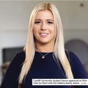  ?? 5STAR ?? Cardiff University student Devon appeared on Rich Kids Go Skint with the Gibbins family, below