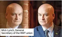  ?? ?? Mick Lynch, General Secretary of the RMT union