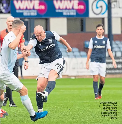  ??  ?? OPENING GOAL: Boyhood Dee Charlie Adam fires Dundee ahead with this super first half effort.