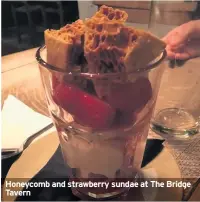  ??  ?? Honeycomb and strawberry sundae at The Bridge Tavern