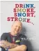  ?? ?? Drink Smoke Snort Stroke by Willy de Wit with David Downs, Bakita Books, $37.95