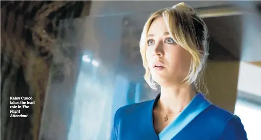  ??  ?? Kaley Cuoco takes the lead role in The Flℹght Attendant.