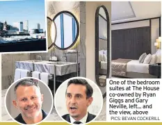  ??  ?? One of the bedroom suites at The House co-owned by Ryan Giggs and Gary Neville, left... and the view, above