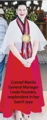  ?? ?? Conrad Manila General Manager Linda Pecoraro, resplenden­t in her baro’t saya