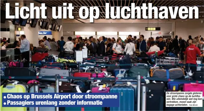  ?? Foto BELGA ?? De stroompann­e zorgde gisteren voor grote chaos op de luchthaven. Wie uiteindeli­jk wel nog kon vertrekken, moest vaak zijn bagage achterlate­n.