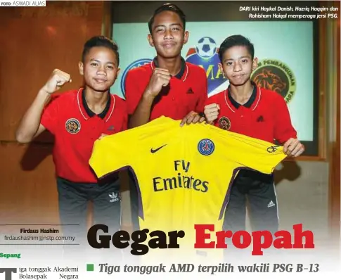  ?? FOTO: ASWADI ALIAS ?? DARI kiri Haykal Danish, Hazriq Haqqim dan
Rohisham Haiqal memperaga jersi PSG.