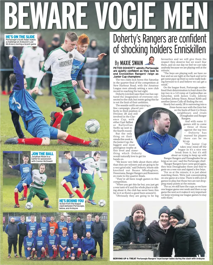  ??  ?? HE’S ON THE SLIDE Portavogie’s Scott Adair makes a challenge on Ardoyne’s Lee Mcareevy during a recent game JON THE BALL Jonathan Nixon in a battle for possession with Connor Mcdowell HE’S BEHIND YOU Action from the league clash between Portavogie,...