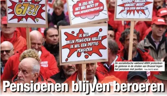  ?? Foto PHOTO NEWS ?? De socialisti­sche vakbond ABVV protesteer­de gisteren in de straten van Brussel tegen het pensioen met punten.