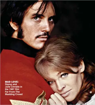  ??  ?? mad love: Stamp and Julie Christie in the 1967 film Far From The Madding Crowd