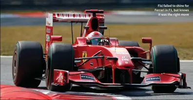  ??  ?? Fisi failed to shine for Ferrari in F1, but knows it was the right move